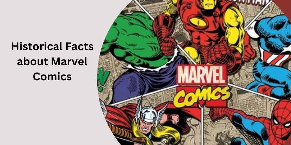 Historical Facts about Marvel Comics.